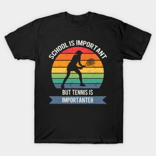 School is important but tennis is importanter T-Shirt